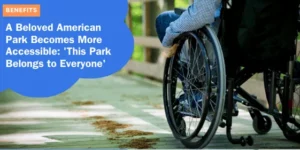 BENEFITS – A Beloved American Park Becomes More Accessible_ ‘This Park Belongs to Everyone’_11zon