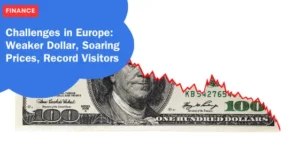 FINANCE – Challenges in Europe_ Weaker Dollar, Soaring Prices, Record Visitors_11zon