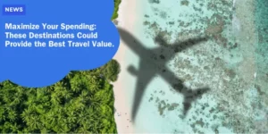 turismo – Maximize Your Spending_ These Destinations Could Provide the Best Travel Value_11zon